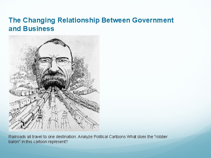 The Changing Relationship Between Government and Business Railroads all travel to one destination. Analyze