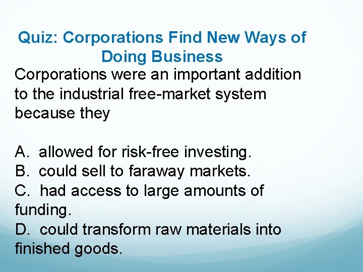 Quiz: Corporations Find New Ways of Doing Business Corporations were an important addition to