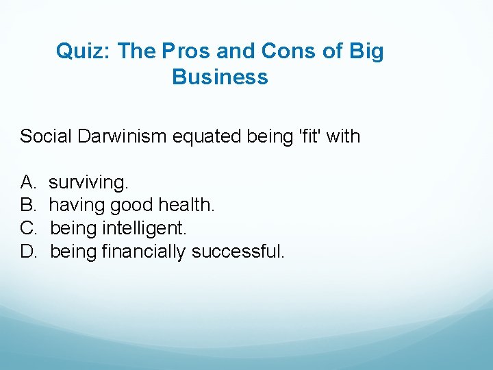 Quiz: The Pros and Cons of Big Business Social Darwinism equated being 'fit' with