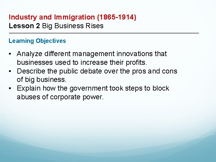 Industry and Immigration (1865 -1914) Lesson 2 Big Business Rises Learning Objectives • Analyze