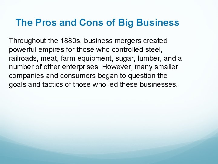 The Pros and Cons of Big Business Throughout the 1880 s, business mergers created