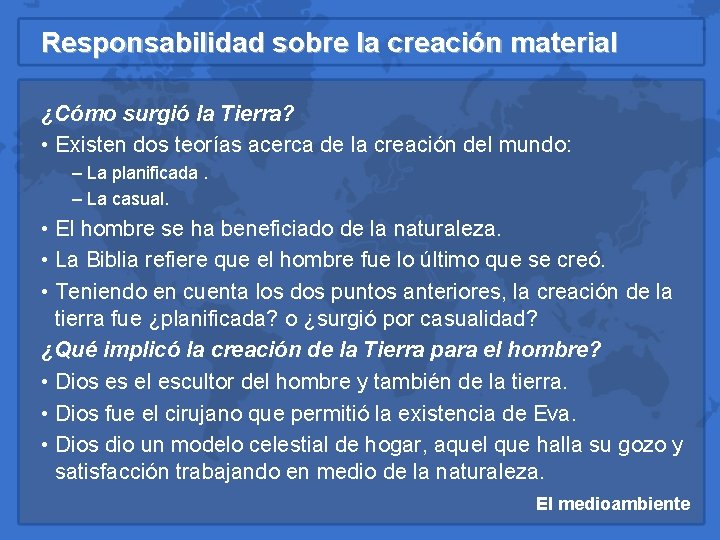 Responsabilidad sobre la creación material ¿Cómo surgió la Tierra? • Existen dos teorías acerca