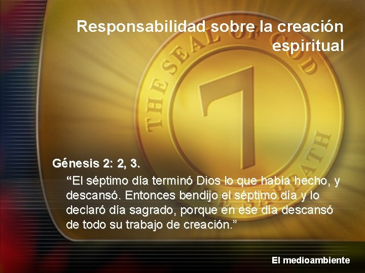 Responsabilidad sobre la creación espiritual Génesis 2: 2, 3. “El séptimo día terminó Dios