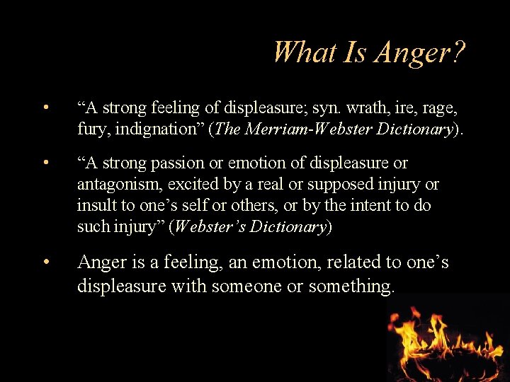 What Is Anger? • “A strong feeling of displeasure; syn. wrath, ire, rage, fury,