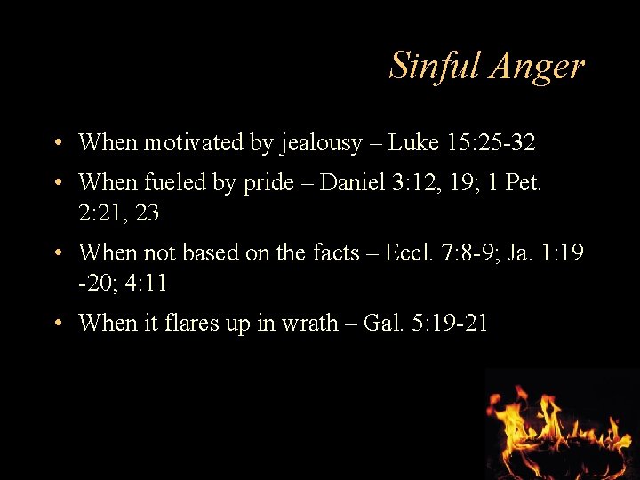 Sinful Anger • When motivated by jealousy – Luke 15: 25 -32 • When