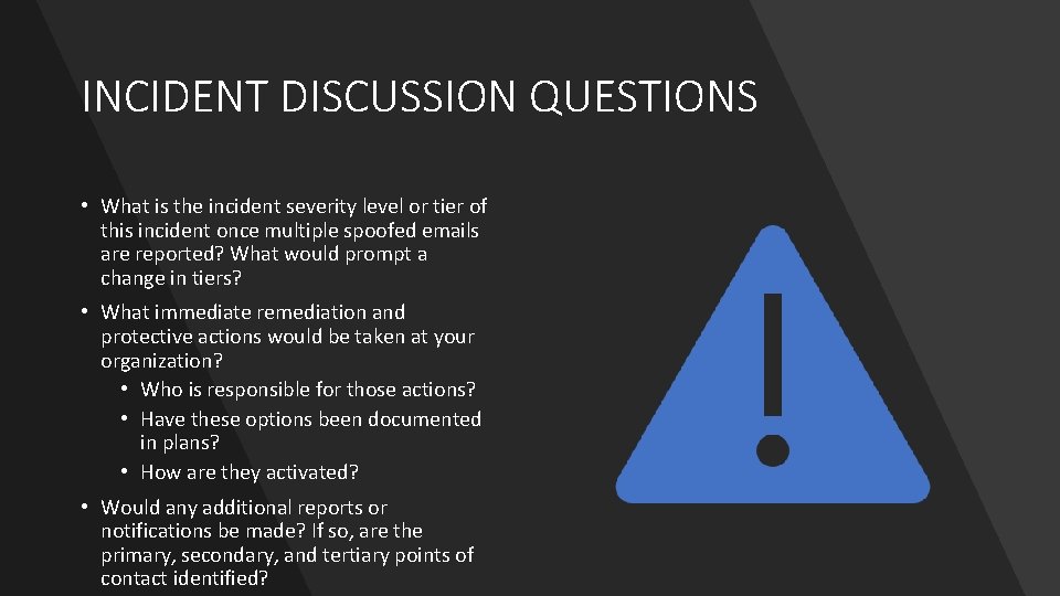INCIDENT DISCUSSION QUESTIONS • What is the incident severity level or tier of this