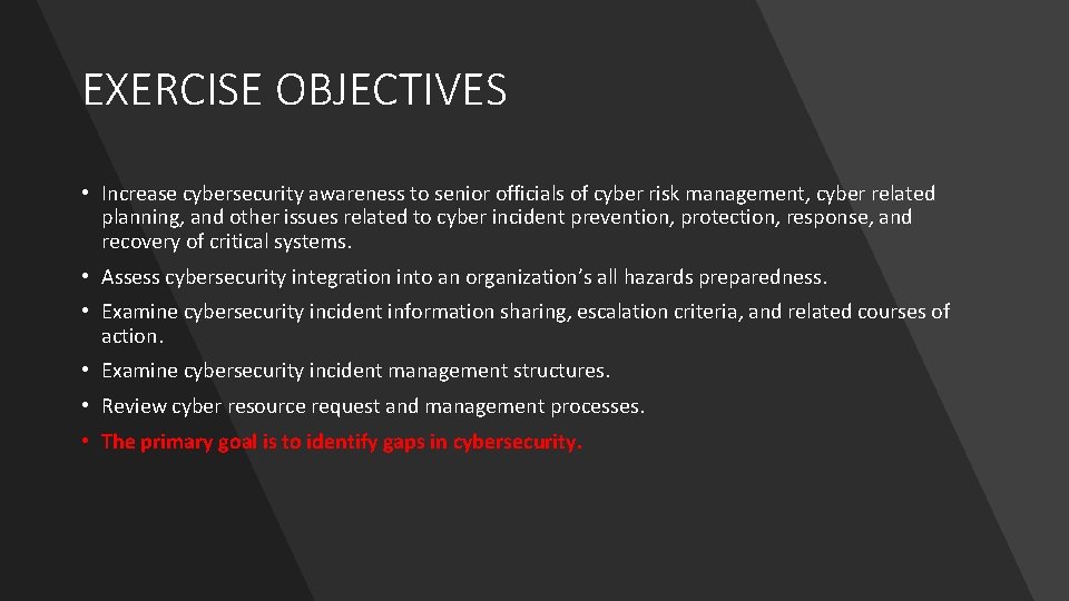 EXERCISE OBJECTIVES • Increase cybersecurity awareness to senior officials of cyber risk management, cyber