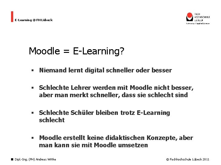 E-Learning @ FH Lübeck Moodle = E-Learning? § Niemand lernt digital schneller oder besser