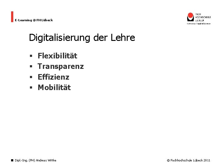 E-Learning @ FH Lübeck Digitalisierung der Lehre § § Flexibilität Transparenz Effizienz Mobilität Dipl.