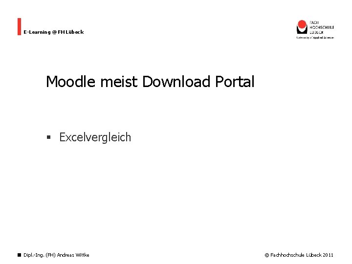 E-Learning @ FH Lübeck Moodle meist Download Portal § Excelvergleich Dipl. -Ing. (FH) Andreas