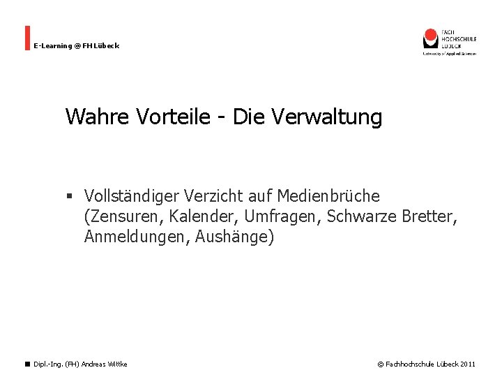 E-Learning @ FH Lübeck Wahre Vorteile - Die Verwaltung § Vollständiger Verzicht auf Medienbrüche