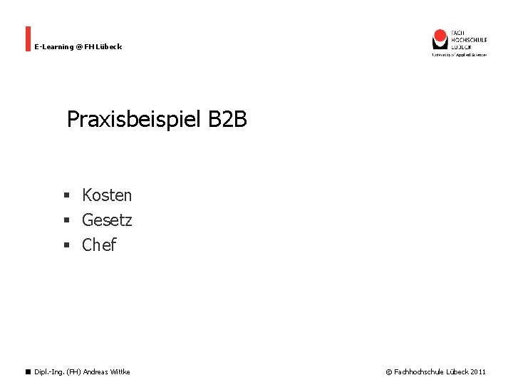 E-Learning @ FH Lübeck Praxisbeispiel B 2 B § Kosten § Gesetz § Chef