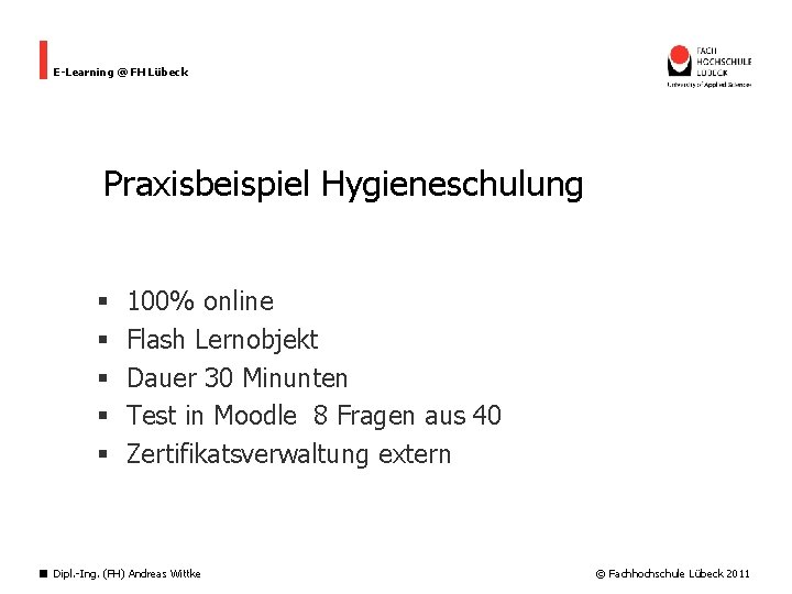 E-Learning @ FH Lübeck Praxisbeispiel Hygieneschulung § § § 100% online Flash Lernobjekt Dauer