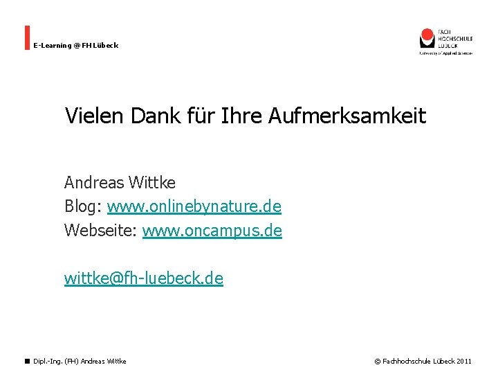 E-Learning @ FH Lübeck Vielen Dank für Ihre Aufmerksamkeit Andreas Wittke Blog: www. onlinebynature.
