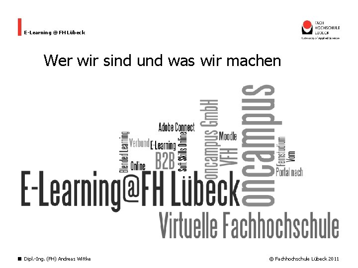 E-Learning @ FH Lübeck Wer wir sind und was wir machen Dipl. -Ing. (FH)