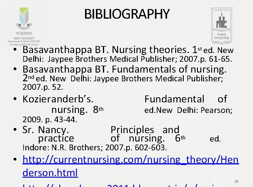 BIBLIOGRAPHY • Basavanthappa BT. Nursing theories. 1 st ed. New Delhi: Jaypee Brothers Medical