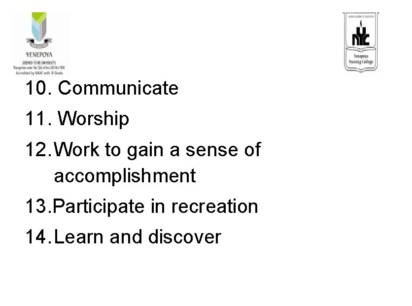 10. Communicate 11. Worship 12. Work to gain a sense of accomplishment 13. Participate
