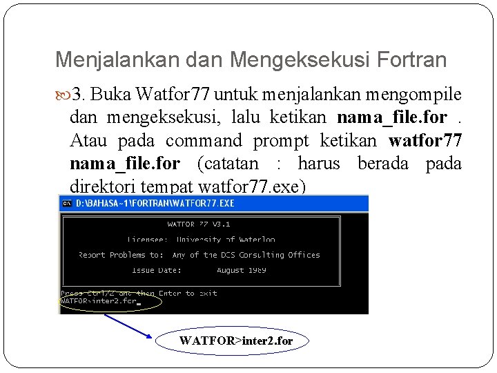 Menjalankan dan Mengeksekusi Fortran 3. Buka Watfor 77 untuk menjalankan mengompile dan mengeksekusi, lalu