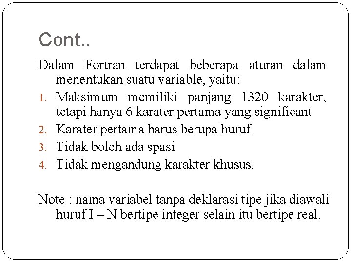 Cont. . Dalam Fortran terdapat beberapa aturan dalam menentukan suatu variable, yaitu: 1. Maksimum