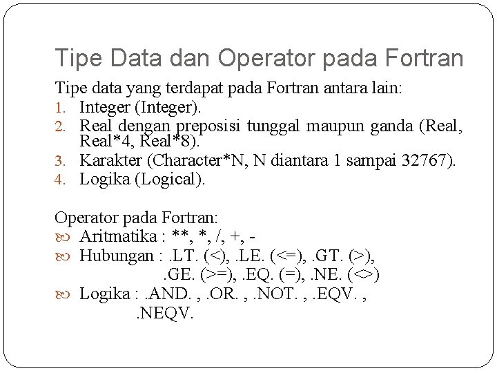 Tipe Data dan Operator pada Fortran Tipe data yang terdapat pada Fortran antara lain: