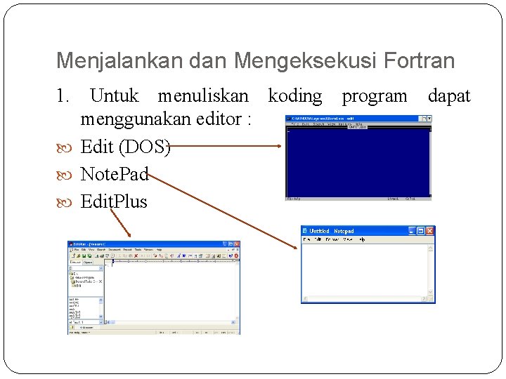 Menjalankan dan Mengeksekusi Fortran 1. Untuk menuliskan koding program dapat menggunakan editor : Edit