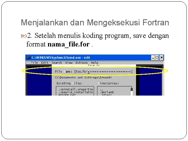 Menjalankan dan Mengeksekusi Fortran 2. Setelah menulis koding program, save dengan format nama_file. for.