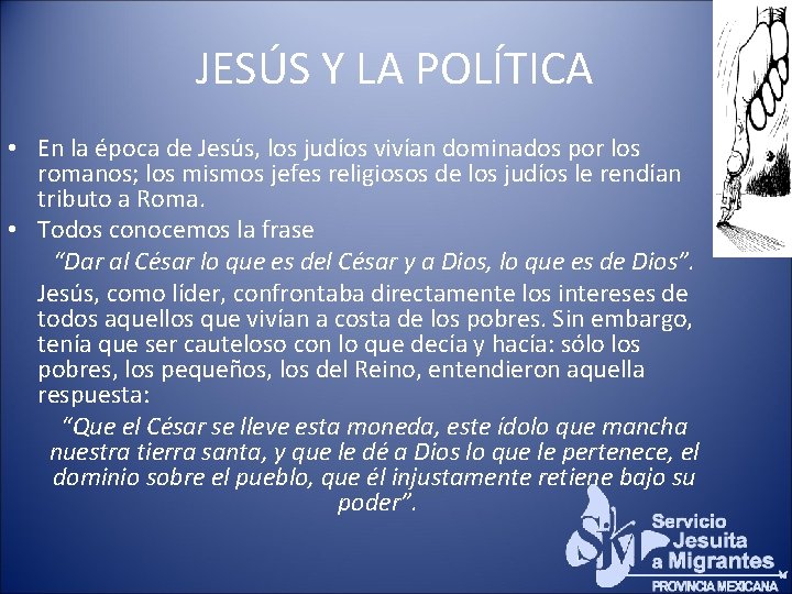 JESÚS Y LA POLÍTICA • En la época de Jesús, los judíos vivían dominados