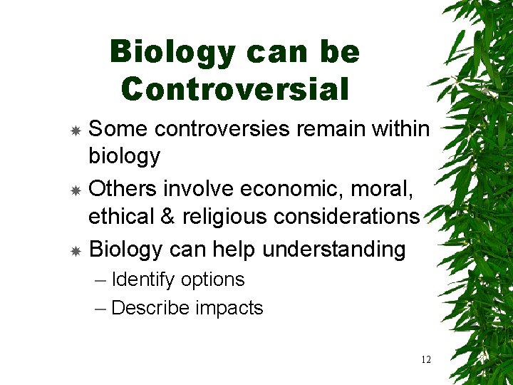 Biology can be Controversial Some controversies remain within biology Others involve economic, moral, ethical