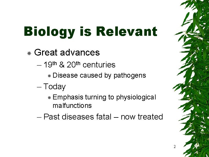 Biology is Relevant Great advances – 19 th & 20 th centuries Disease caused