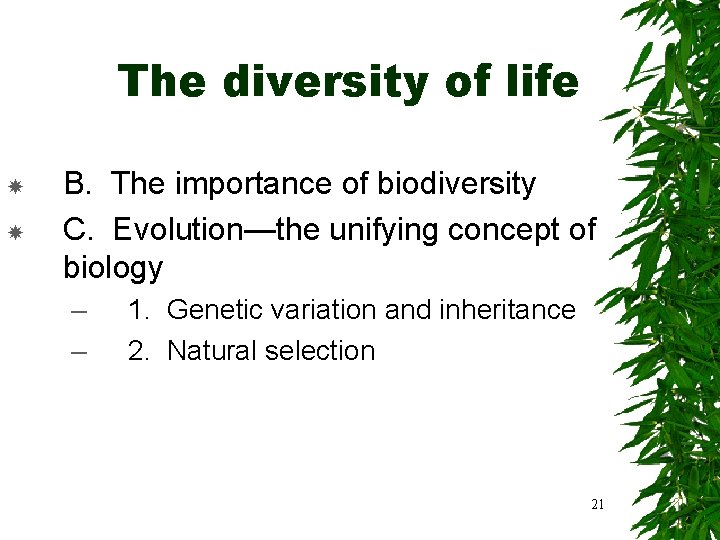 The diversity of life B. The importance of biodiversity C. Evolution—the unifying concept of