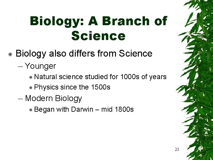 Biology: A Branch of Science Biology also differs from Science – Younger Natural science