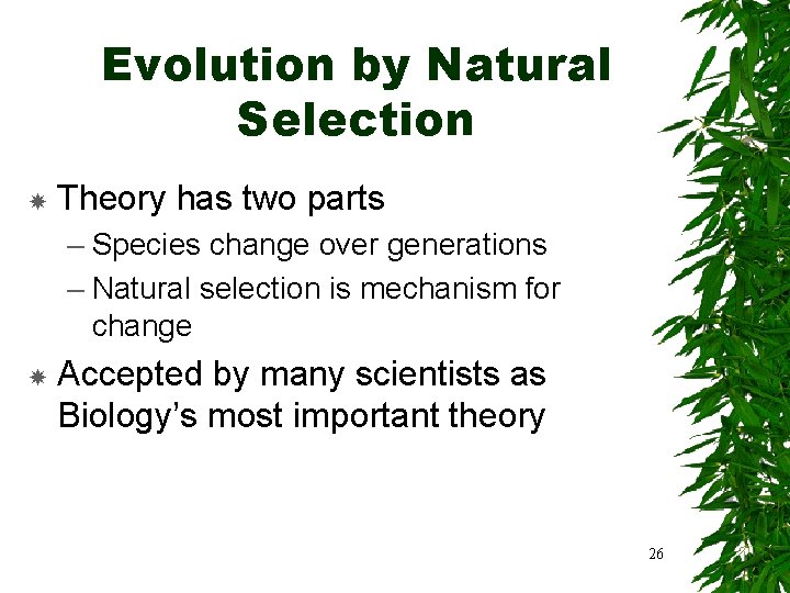 Evolution by Natural Selection Theory has two parts – Species change over generations –