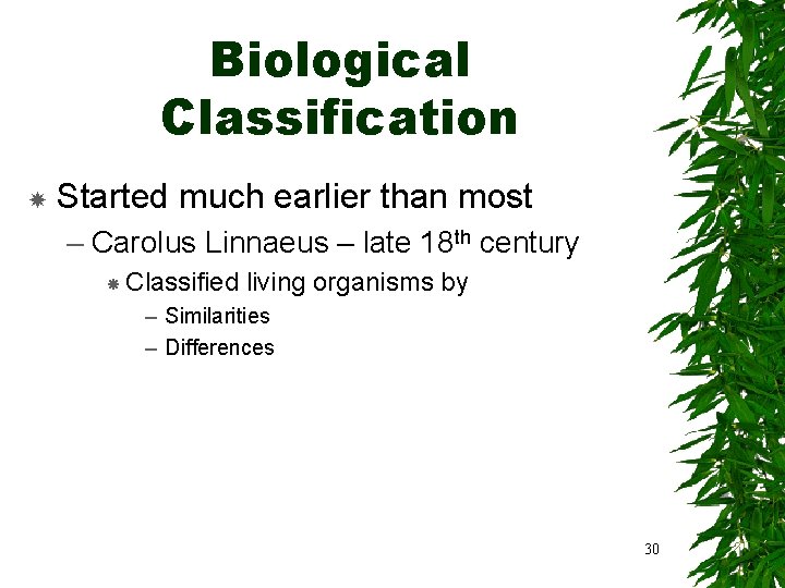 Biological Classification Started much earlier than most – Carolus Linnaeus – late 18 th