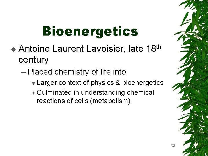 Bioenergetics Antoine Laurent Lavoisier, late 18 th century – Placed chemistry of life into