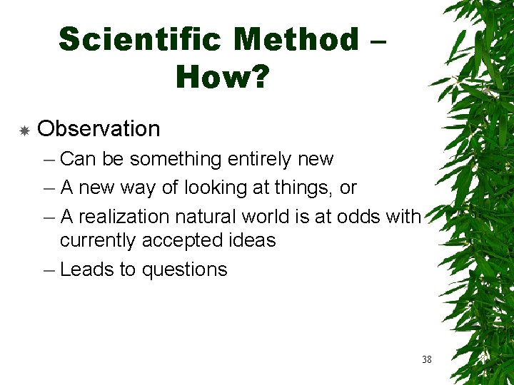Scientific Method – How? Observation – Can be something entirely new – A new