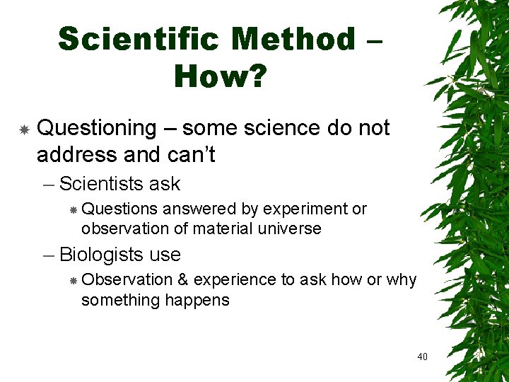 Scientific Method – How? Questioning – some science do not address and can’t –