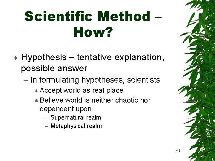 Scientific Method – How? Hypothesis – tentative explanation, possible answer – In formulating hypotheses,