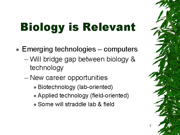Biology is Relevant Emerging technologies – computers – Will bridge gap between biology &