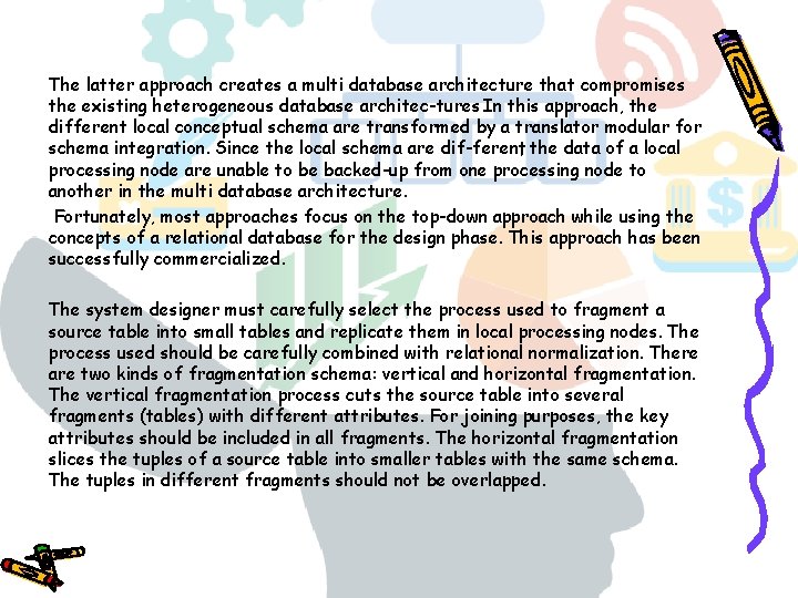 The latter approach creates a multi database architecture that compromises the existing heterogeneous database