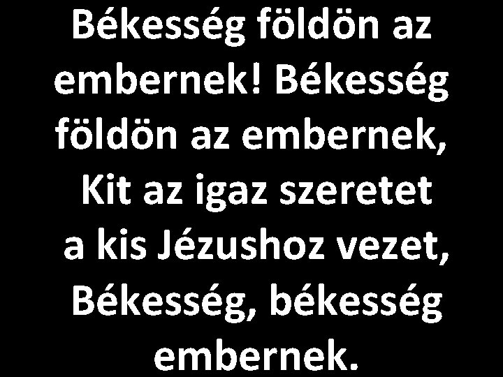Békesség földön az embernek! Békesség földön az embernek, Kit az igaz szeretet a kis