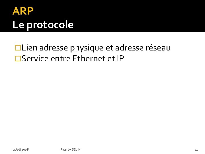 ARP Le protocole �Lien adresse physique et adresse réseau �Service entre Ethernet et IP