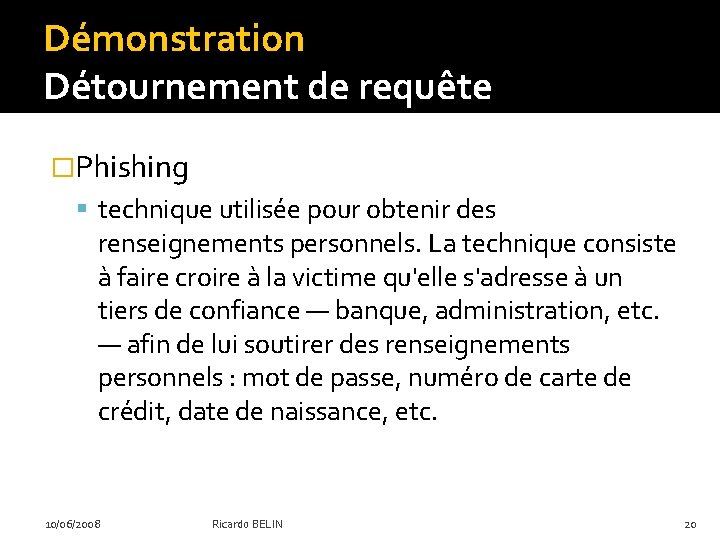 Démonstration Détournement de requête �Phishing technique utilisée pour obtenir des renseignements personnels. La technique