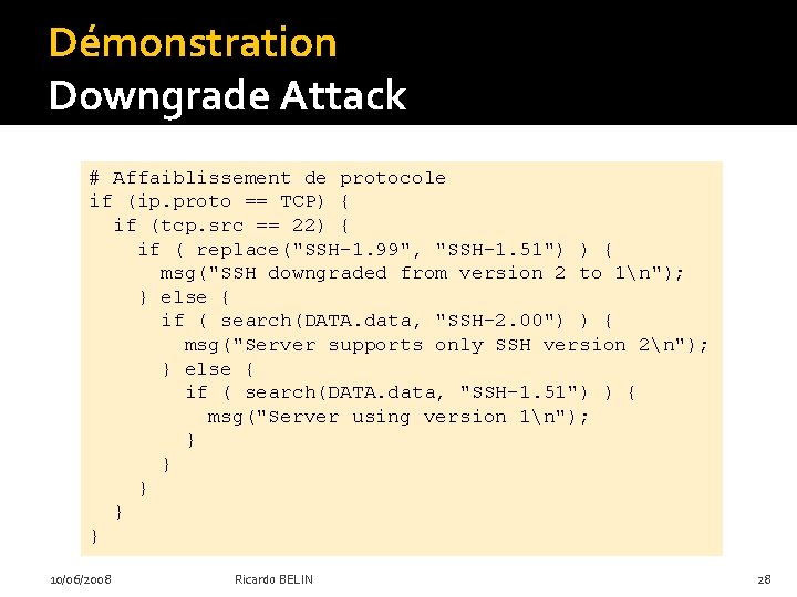 Démonstration Downgrade Attack # Affaiblissement de protocole if (ip. proto == TCP) { if