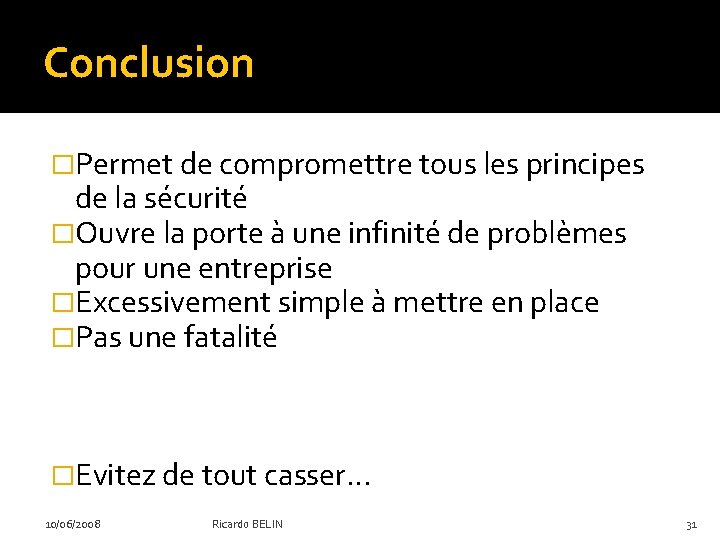 Conclusion �Permet de compromettre tous les principes de la sécurité �Ouvre la porte à