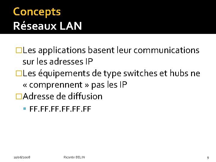 Concepts Réseaux LAN �Les applications basent leur communications sur les adresses IP �Les équipements