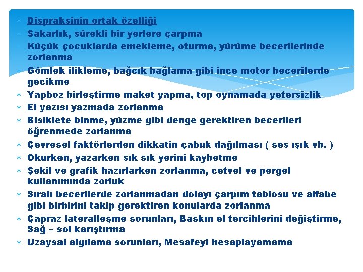  Dispraksinin ortak özelliği Sakarlık, sürekli bir yerlere çarpma Küçük çocuklarda emekleme, oturma, yürüme