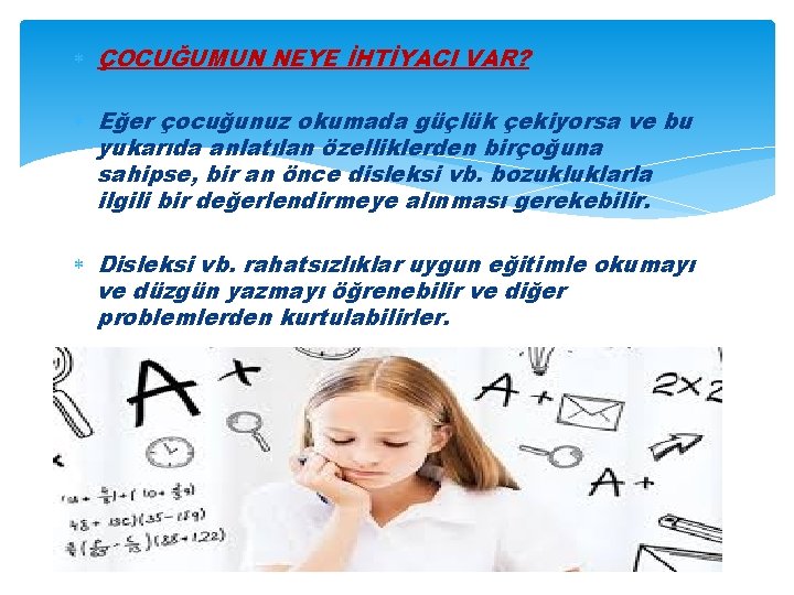  ÇOCUĞUMUN NEYE İHTİYACI VAR? Eğer çocuğunuz okumada güçlük çekiyorsa ve bu yukarıda anlatılan