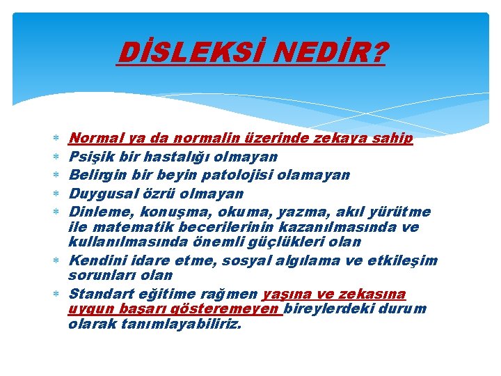 DİSLEKSİ NEDİR? Normal ya da normalin üzerinde zekaya sahip Psişik bir hastalığı olmayan Belirgin