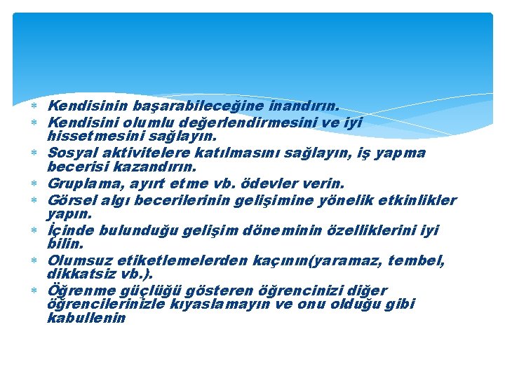  Kendisinin başarabileceğine inandırın. Kendisini olumlu değerlendirmesini ve iyi hissetmesini sağlayın. Sosyal aktivitelere katılmasını