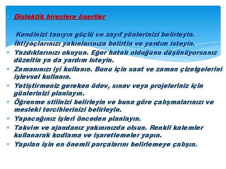  Dislektik bireylere öneriler Kendinizi tanıyın güçlü ve zayıf yönlerinizi belirleyin. İhtiyaçlarınızı yakınlarınıza belirtin